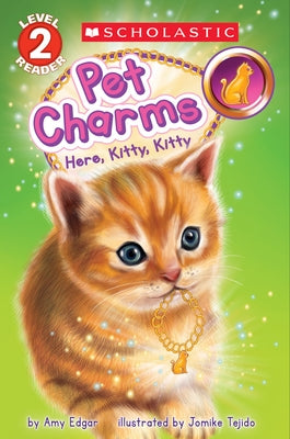 Pet Charms #3: Here, Kitty, Kitty (Scholastic Reader, Level 2) by Edgar, Amy