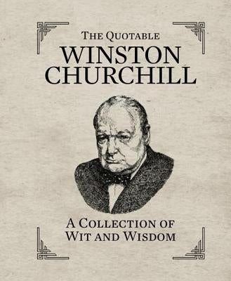 The Quotable Winston Churchill: A Collection of Wit and Wisdom by Running Press