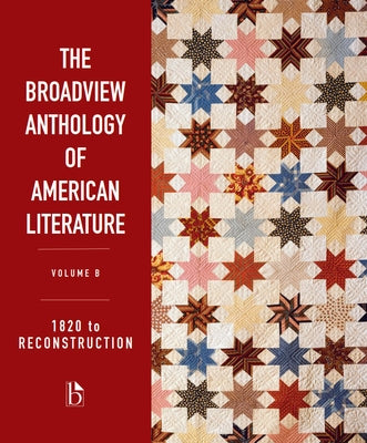 The Broadview Anthology of American Literature Volume B: 1820 to Reconstruction by Spires, Derrick R.