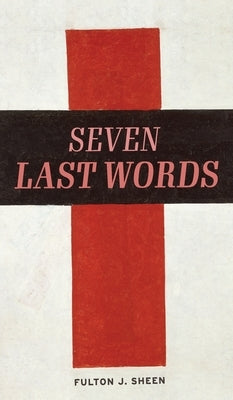 The Seven Last Words by Sheen, Fulton J.