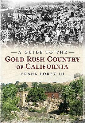 A Guide to the Gold Rush Country of California by Lorey, Frank