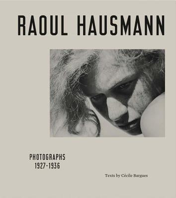 Raoul Hausmann: Photographs 1927-1936 by Hausmann, Raoul