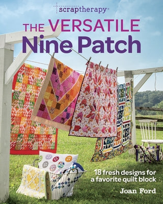 The Versatile Nine Patch: 18 Fresh Designs for a Favorite Quilt Block by Ford, Joan