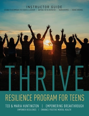 Thrive: Resilience Program for Teens Instructor Guide by Huntington, Ted