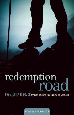 Redemption Road: From Grief to Peace Through Walking the Camino de Santiago by McManus Sj, Brendan