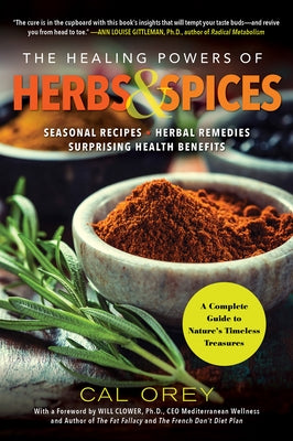 The Healing Powers of Herbs and Spices: A Complete Guide to Natures Timeless Treasures by Orey, Cal