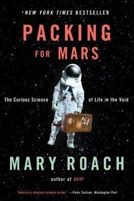 Packing for Mars: The Curious Science of Life in the Void by Roach, Mary