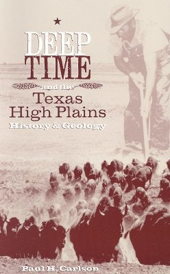 Deep Time and the Texas High Plains: History and Geology by Carlson, Paul H.