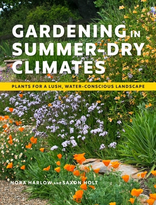 Gardening in Summer-Dry Climates: Plants for a Lush, Water-Conscious Landscape by Harlow, Nora