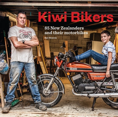 Kiwi Bikers: 85 New Zealanders and Their Motorbikes by Downie, Ken