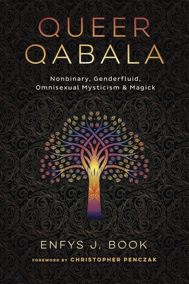 Queer Qabala: Nonbinary, Genderfluid, Omnisexual Mysticism & Magick by Book, Enfys J.
