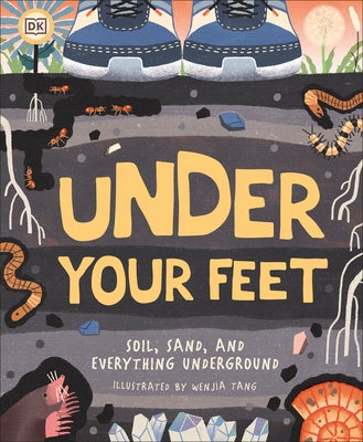 Under Your Feet... Soil, Sand and Everything Underground by Tang, Wenjia