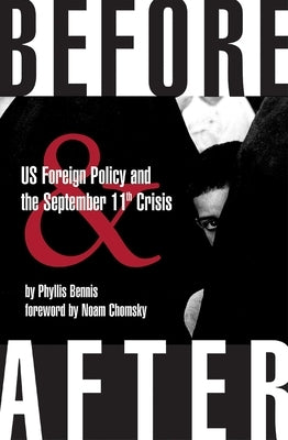 Before & After: U.S. Foreign Policy and the September 11th Crisis by Bennis, Phyllis