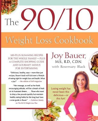 The 90/10 Weight Loss Cookbook: 100-Plus Slimming Recipes for the Whole Family - Plus a Complete Shopping Guide and Gourmet Menus for Entertaining by Bauer, Joy