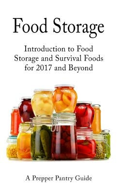 Food Storage: Introduction to Food Storage and Survival Foods for 2017 and Beyond by Guides, Survival
