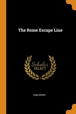 The Rome Escape Line by Derry, Sam