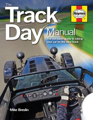 Track Day Manual: The Complete Guide to Taking Your Car on the Race Track by Breslin, Mike