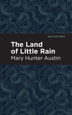 The Land of Little Rain by Austin, Mary Hunter