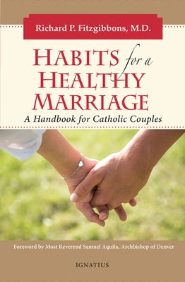 Habits for a Healthy Marriage: A Handbook for Catholic Couples by Fitzgibbons, Richard