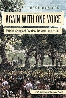 Again With One Voice: British Songs of Political Reform, 1768 to 1868 by Holdstock, Dick