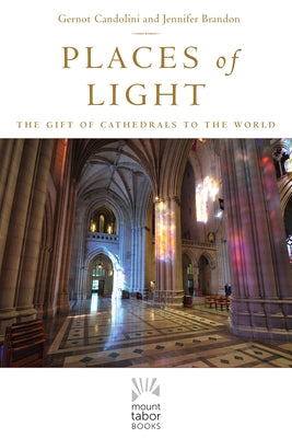 Places of Light: The Gift of Cathedrals to the World by Candolini, Gernot