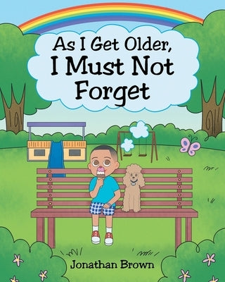 As I Get Older, I Must Not Forget by Brown, Jonathan