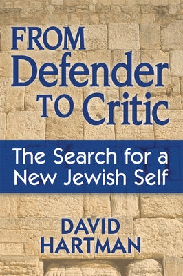 From Defender to Critic: The Search for a New Jewish Self by Hartman, David