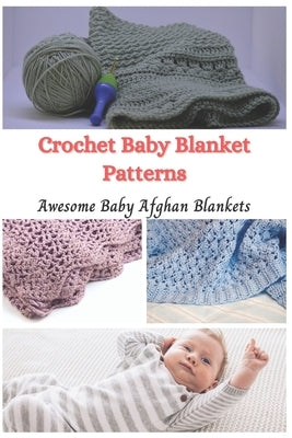 Crochet Baby Blanket Patterns: Awesome Baby Afghan Blankets by Taylor, Jessie