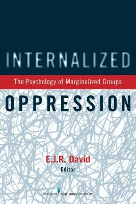 Internalized Oppression: The Psychology of Marginalized Groups by David, E. J. R.