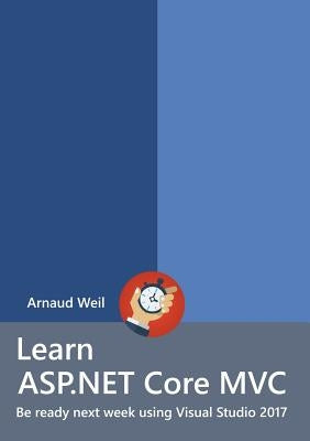 Learn ASP.NET Core - MVC and DI with .NET Core 1.1 using Visual Studio 2017 by Weil, Arnaud