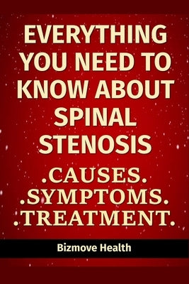 Everything you need to know about Spinal Stenosis: Causes, Symptoms, Treatment by Health, Bizmove