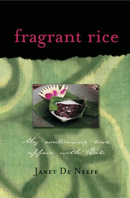 Fragrant Rice: My Continuing Love Affair with Bali [Includes 115 Recipes] by Neefe, Janet De