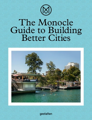 The Monocle Guide to Building Better Cities by Monocle