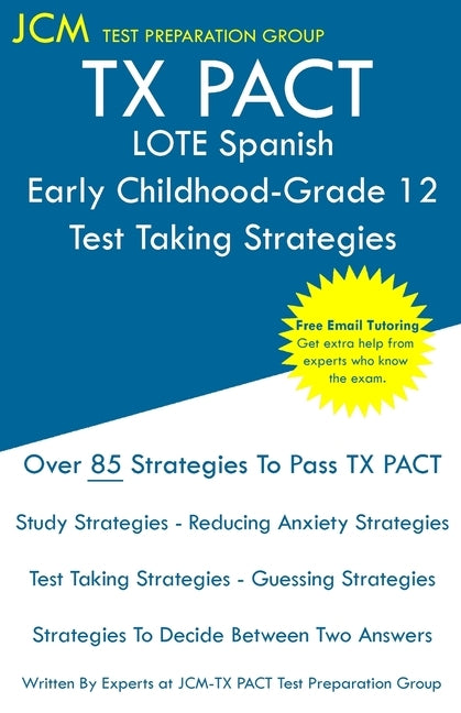 TX PACT LOTE Spanish Early Childhood-Grade 12 - Test Taking Strategies: TX PACT 713 Exam - Free Online Tutoring - New 2020 Edition - The latest strate by Test Preparation Group, Jcm-Tx Pact
