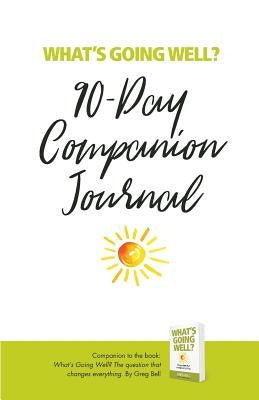 What's Going Well? Journal: 90-Day Companion Journal by Bell, Greg