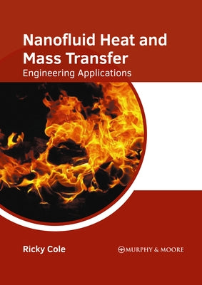 Nanofluid Heat and Mass Transfer: Engineering Applications by Cole, Ricky