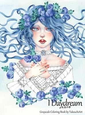 I Daydream - Grayscale Coloring Book: Beautiful Fantasy portraits and Flowers by Takeuchiart