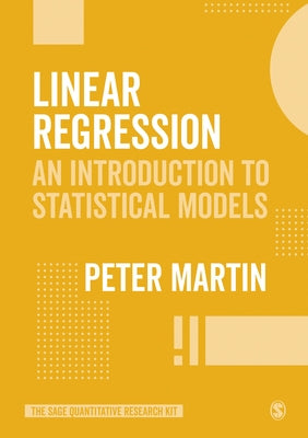 Linear Regression: An Introduction to Statistical Models by Martin, Peter