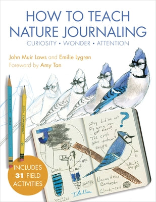 How to Teach Nature Journaling: Curiosity, Wonder, Attention by Laws, John Muir
