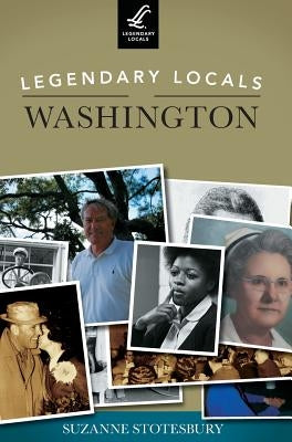 Legendary Locals of Washington by Stotesbury, Suzanne