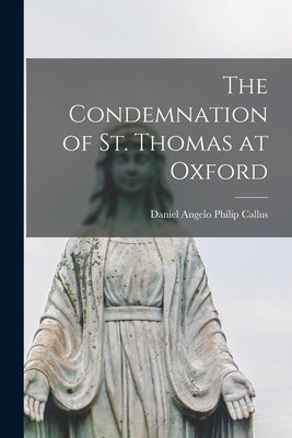 The Condemnation of St. Thomas at Oxford by Callus, Daniel Angelo Philip