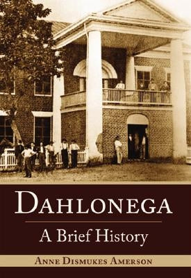 Dahlonega: A Brief History by Amerson, Anne Dismukes
