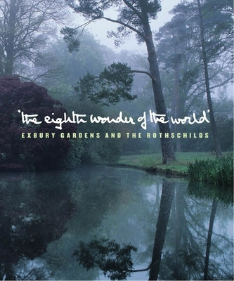 The Eighth Wonder of the World: Exbury Gardens and the Rothschilds by De Rothschild, Lionel