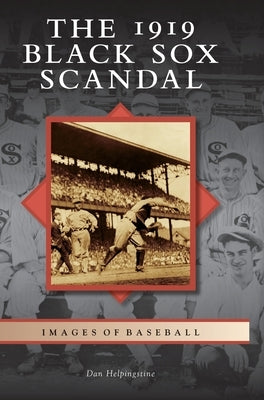 The 1919 Black Sox Scandal by Helpingstine, Dan