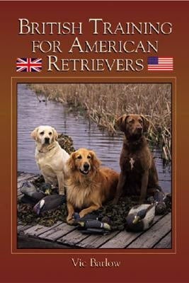 British Training for American Retrievers by Barlow, Vic