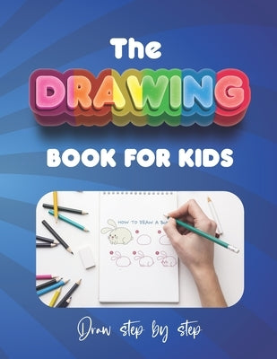 The How to Draw Book for Kids - Draw Step by Step: Simple step-by-step line illustrations make it easy for children to draw with confidence by Amid, Zakaria