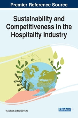 Sustainability and Competitiveness in the Hospitality Industry by Costa, V&#226;nia