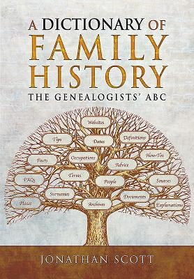 A Dictionary of Family History: The Genealogists' ABC by Scott, Jonathan