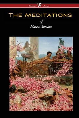 The Meditations of Marcus Aurelius (Wisehouse Classics Edition) by Aurelius, Marcus