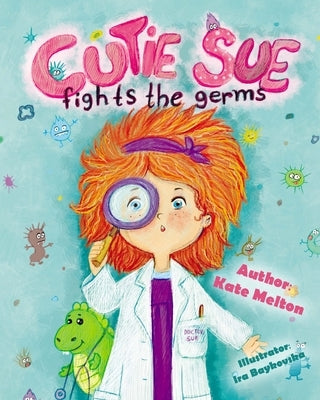 Cutie Sue Fights the Germs: An Adorable Children's Book About Health and Personal Hygiene by Melton, Kate
